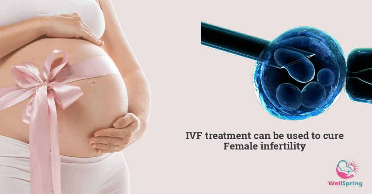 IVF treatment can be used to cure Female Infertility