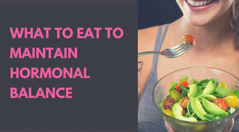What To Eat To Maintain Hormonal Balance