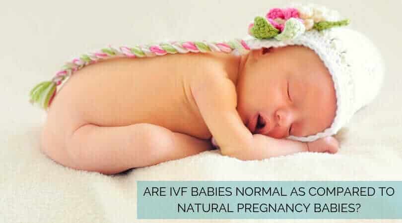 Are IVF Babies Normal as Compared to Natural Pregnancy Babies
