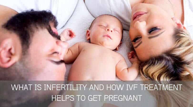What is Infertility and how IVF treatment helps to get Pregnant